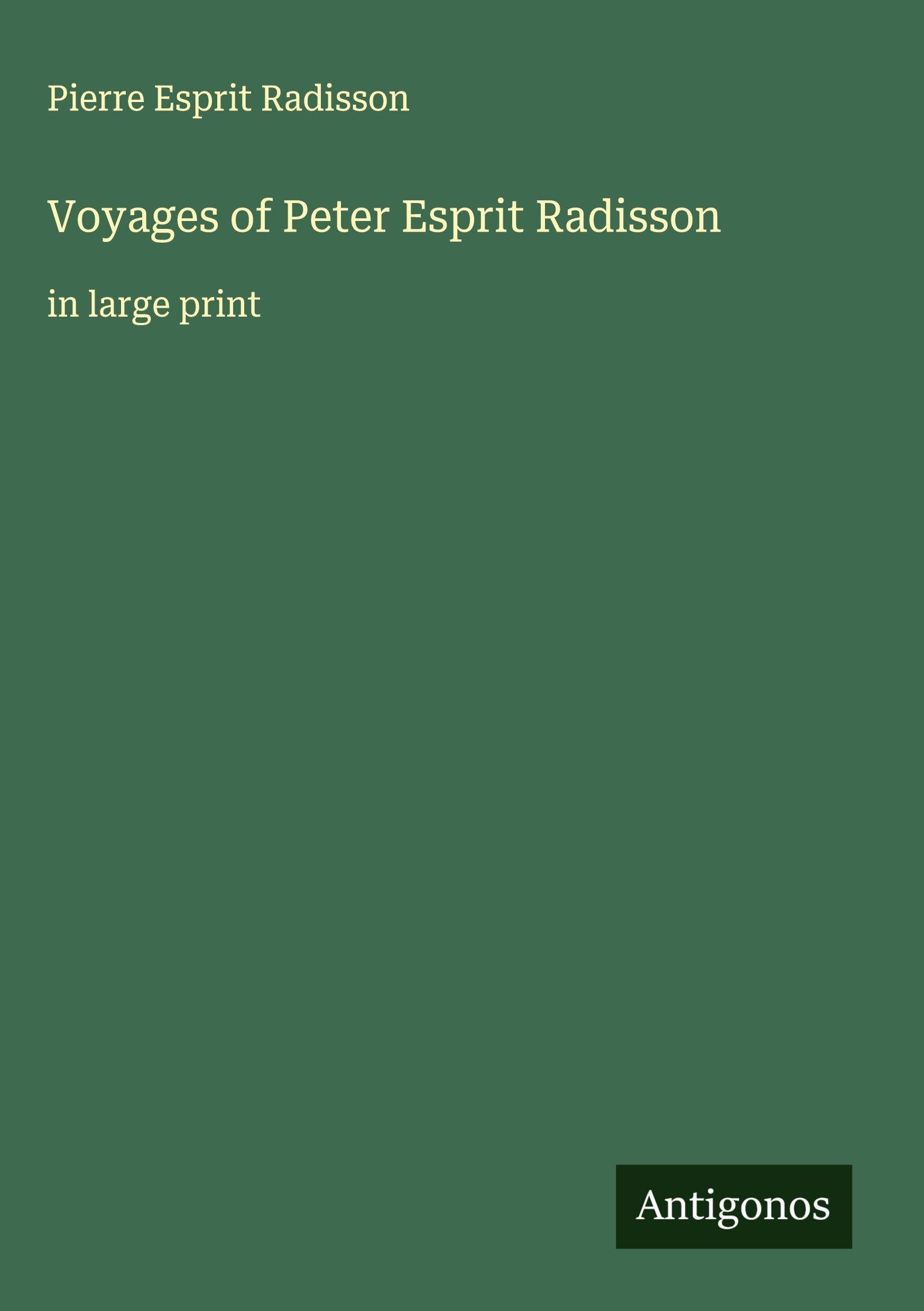 Voyages of Peter Esprit Radisson: in large print