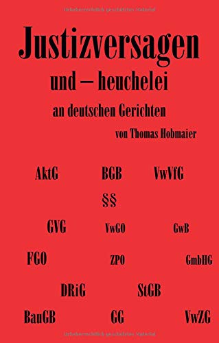 Justizversagen und Heuchelei an deutschen Gerichten: Richterliche asymmetrische Informationsverteilung