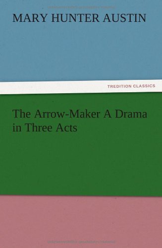 The Arrow-Maker A Drama in Three Acts
