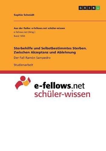 Sterbehilfe und Selbstbestimmtes Sterben. Zwischen Akzeptanz und Ablehnung: Der Fall Ramón Sampedro