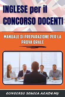 INGLESE per il Concorso Docenti: Manuale di Preparazione per la Prova Orale