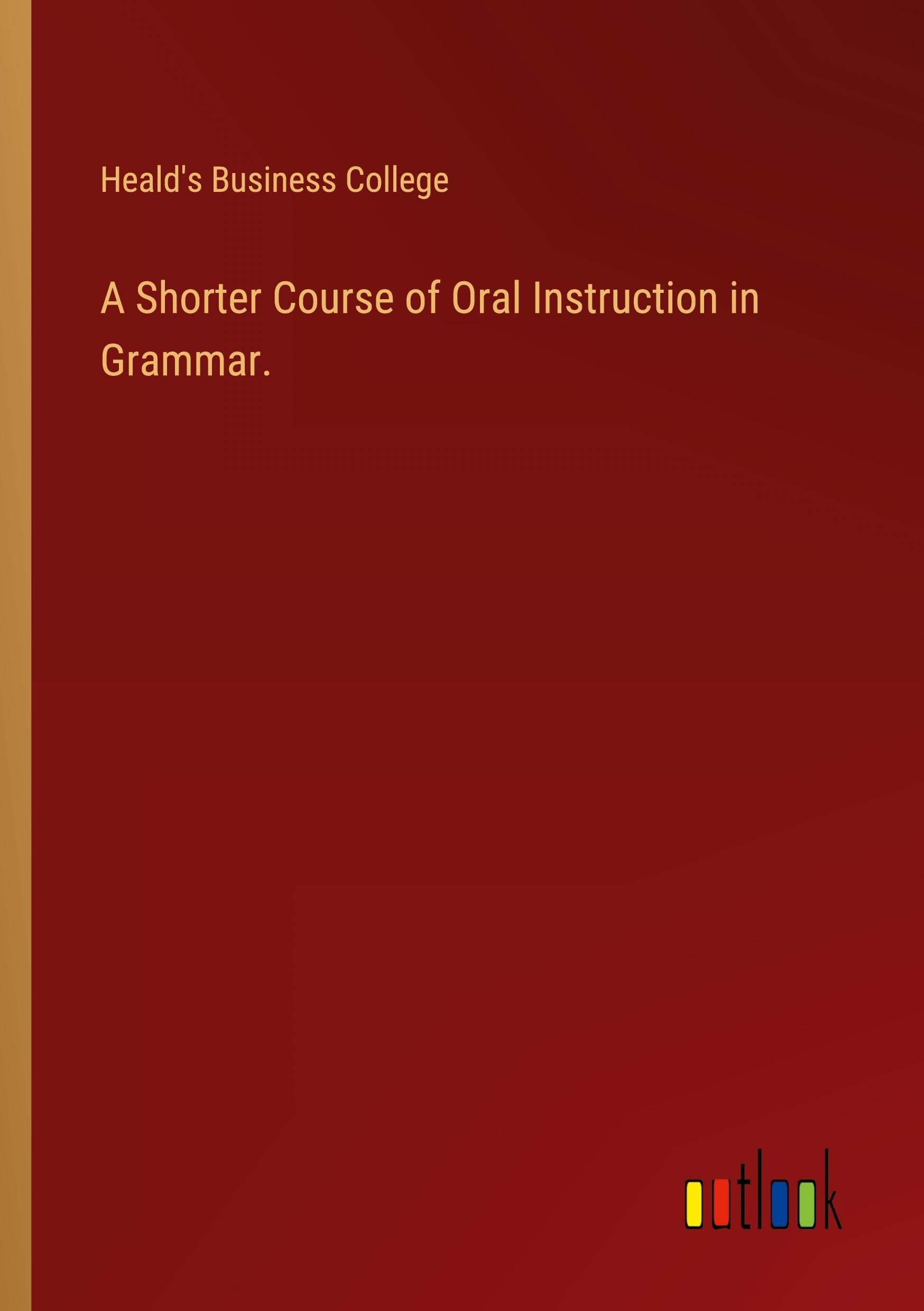 A Shorter Course of Oral Instruction in Grammar.