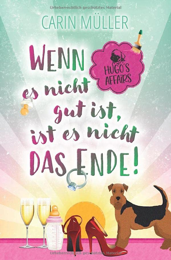 Hugo’s Affairs – Wenn es nicht gut ist, ist es nicht das Ende!: Eine romantische Komödie mit Herz und Hund.