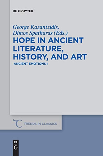Hope in Ancient Literature, History, and Art: Ancient Emotions I (Trends in Classics - Supplementary Volumes, Band 63)