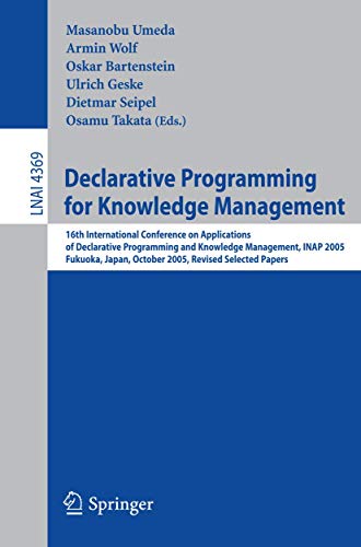 Declarative Programming for Knowledge Management: 16th International Conference on Applications of Declarative Programming and Knowledge Management, ... Notes in Computer Science (4369), Band 4369)