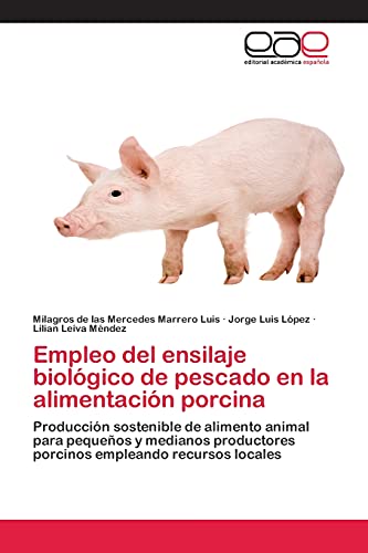 Empleo del ensilaje biológico de pescado en la alimentación porcina: Producción sostenible de alimento animal para pequeños y medianos productores porcinos empleando recursos locales