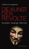Die Kunst der Revolte: Snowden, Assange, Manning