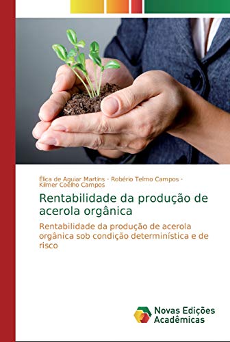 Rentabilidade da produção de acerola orgânica: Rentabilidade da produção de acerola orgânica sob condição determinística e de risco