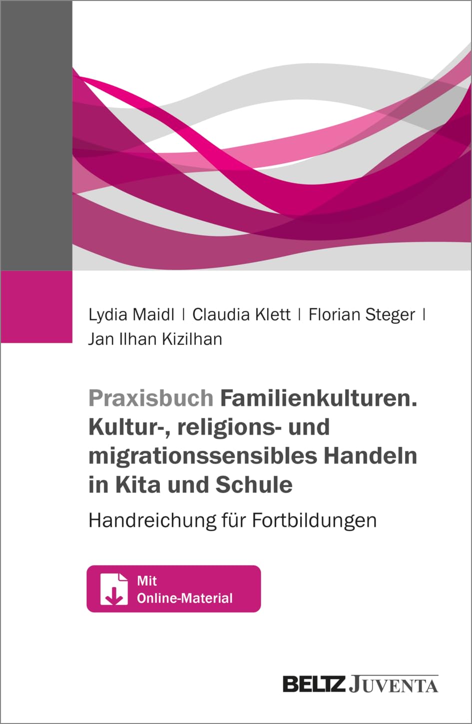 Praxisbuch Familienkulturen. Kultur-, religions- und migrationssensibles Handeln in Kita und Schule: Handreichung für Fortbildungen. Mit Online-Materialien