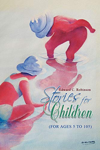 Stories for Children: (FOR AGES 5 TO 105)