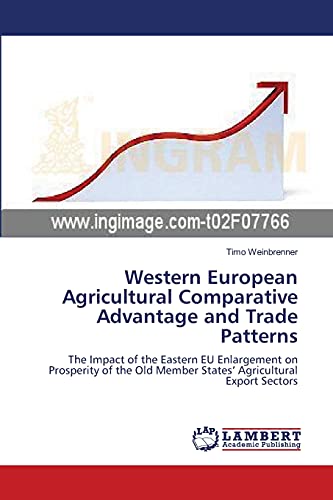 Western European Agricultural Comparative Advantage and Trade Patterns: The Impact of the Eastern EU Enlargement on Prosperity of the Old Member States’ Agricultural Export Sectors
