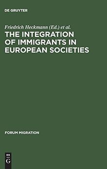 The Integration of Immigrants in European Societies: National Differences and Trends of Convergence (Forum Migration, Band 7)