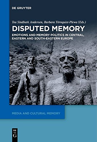 Disputed Memory: Emotions and Memory Politics in Central, Eastern and South-Eastern Europe (Media and Cultural Memory / Medien und kulturelle Erinnerung, Band 24)