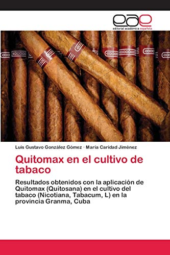 Quitomax en el cultivo de tabaco: Resultados obtenidos con la aplicación de Quitomax (Quitosana) en el cultivo del tabaco (Nicotiana, Tabacum, L) en la provincia Granma, Cuba