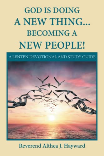 GOD IS DOING A NEW THING… BECOMING A NEW PEOPLE!: A LENTEN DEVOTIONAL AND STUDY GUIDE