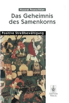 Das Geheimnis des Samenkorns: Positive Streßbewältigung (German Edition)