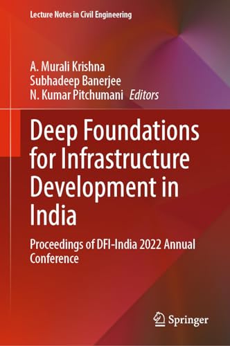 Deep Foundations for Infrastructure Development in India: Proceedings of DFI-India 2022 Annual Conference (Lecture Notes in Civil Engineering, 373, Band 373)