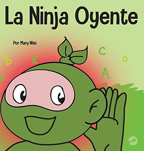 La Ninja Oyente: Un libro para niños sobre el desarrollo de la humildad (Ninja Life Hacks Spanish)