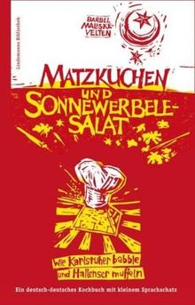 Matzkuchen und Sonnewerbelesalat: Wie Karlsruher babble und Hallenser muffeln - Deutsch-deutsches Kochbuch mit Wörterbuch: Wie Karlsruher babble und ... Kochbuch mit kleinem Sprachschatz