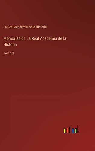 Memorias de La Real Academia de la Historia: Tomo 3
