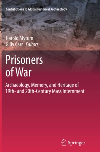 Prisoners of War: Archaeology, Memory, and Heritage of 19th- and 20th-Century Mass Internment (Contributions To Global Historical Archaeology)