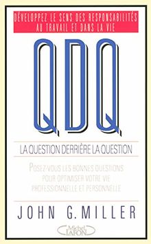 QDQ, la question derrière la question : développez le sens des responsabilités au travail et dans la vie