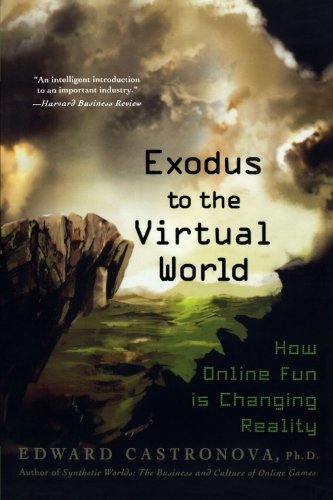Exodus to the Virtual World: How Online Fun Is Changing Reality