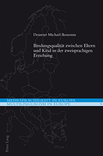 Bindungsqualität zwischen Eltern und Kind in der zweisprachigen Erziehung (Mehrsprachigkeit in Europa / Multilingualism in Europe)