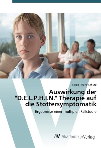 Auswirkung der D.E.L.P.H.I.N. Therapie auf die Stottersymptomatik: Ergebnisse einer multiplen Fallstudie