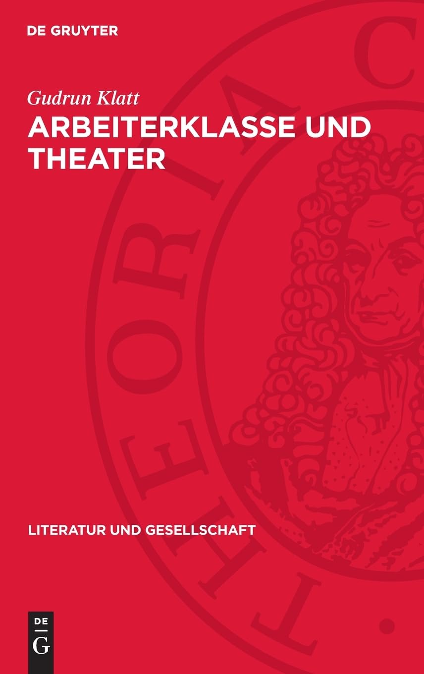 Arbeiterklasse und Theater: Agitprop-Tradition, Theater im Exil, Sozialistisches Theater (Literatur und Gesellschaft)