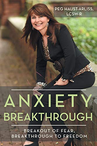 Peg Haust-Arliss Lcsw Anxiety Breakthrough, Breakout Of Fear, Breakthrough To Freedom