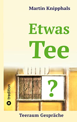 Etwas Tee?: Teeraum Gespräche