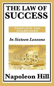 The Law of Success: In Sixteen Lessons: Complete and Unabridged