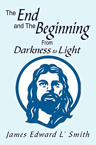 The End and The Beginning: From Darkness to Light: From Darkness to Light