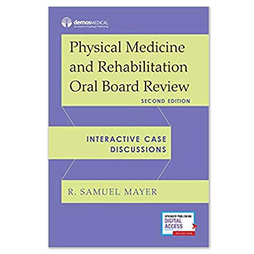 Physical Medicine and Rehabilitation Oral Board Review: Interactive Case Discussions