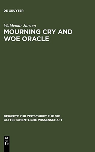 Mourning Cry and Woe Oracle (Beihefte zur Zeitschrift für die alttestamentliche Wissenschaft, Band 125)