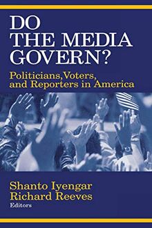 Do the Media Govern?: Politicians, Voters, and Reporters in America