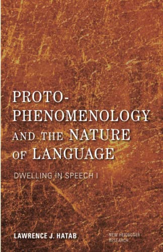 Proto-Phenomenology and the Nature of Language: Dwelling in Speech I (New Heidegger Research)
