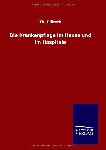 Die Krankenpflege im Hause und im Hospitale