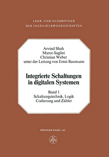 Integrierte Schaltungen in digitalen Systemen: Band 1: Schaltungstechnik, Logik, Codierung und Zähler (Lehr- und Handbücher der Ingenieurwissenschaften, 31, Band 31)