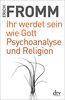 Ihr werdet sein wie Gott Psychoanalyse und Religion: Schriften zur Religion