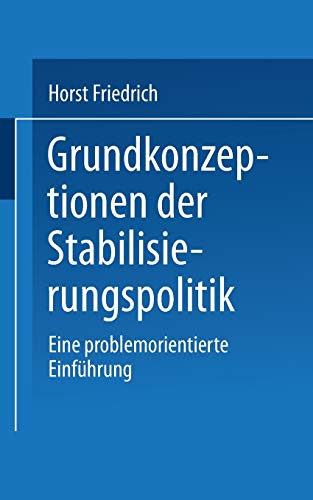 Grundkonzeptionen der Stabilisierungspolitik: Eine problemorientierte Einführung (Uni-Taschenbücher) (German Edition) (Uni-Taschenbücher, 1130, Band 1130)