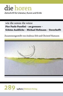 »wie die sonne die wiese«: Pier Paolo Pasolini - an:grenzen - Schöne Ausblicke - Michael Hofmann - Unverhofft (die horen: Zeitschrift für Literatur, Kunst und Kritik)