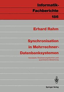 Synchronisation in Mehrrechner-Datenbanksystemen: Konzepte, Realisierungsformen und quantitative Bewertung (Informatik-Fachberichte, 186, Band 186)