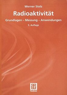 Radioaktivität: Grundlagen - Messung - Anwendungen (German Edition)