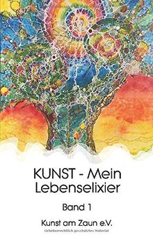 KUNST - Mein Lebenselixier (Bd, Band 1)