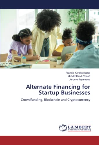 Alternate Financing for Startup Businesses: Crowdfunding, Blockchain and Cryptocurrency