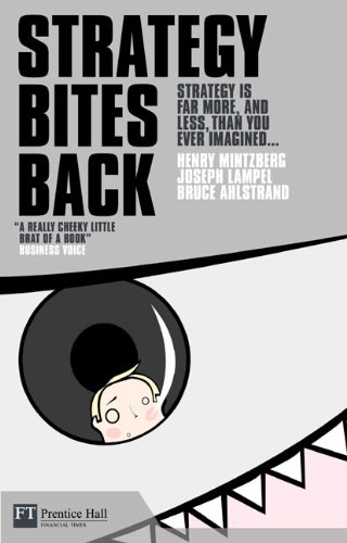 Strategy Bites Back: Strategy is far more, and less, than you ever imagined...: It Is a Lot More, and Less, Than You Ever Imagined