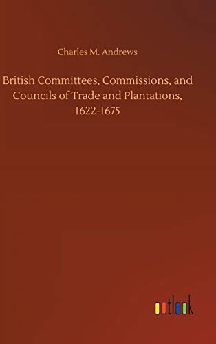 British Committees, Commissions, and Councils of Trade and Plantations, 1622-1675