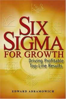 Six Sigma for Growth: Driving Profitable Top-Line Results